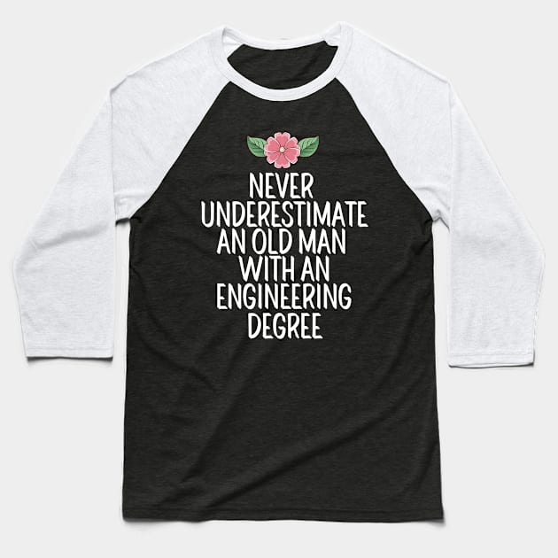 Never Underestimate An Old Man With An Engineering Degree Baseball T-Shirt by AwesomeDesignz